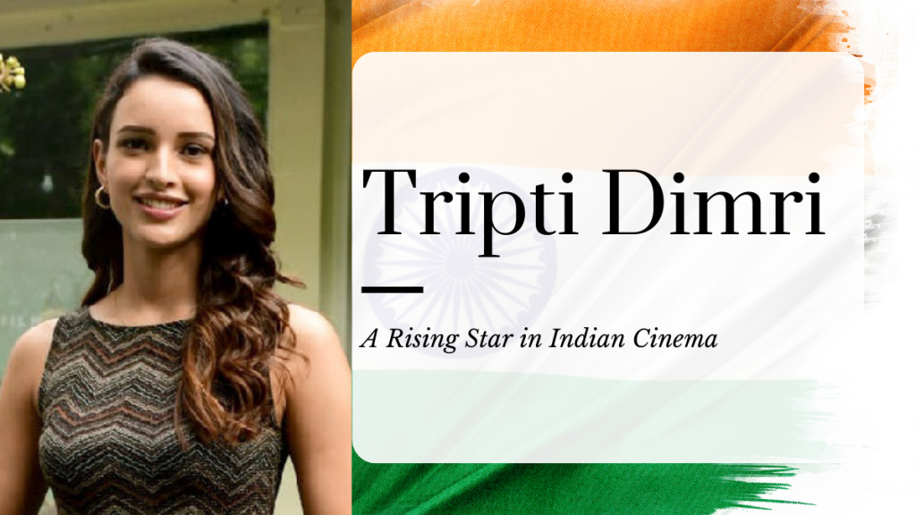 Tripti Dimri: A Rising Star in Indian Cinema